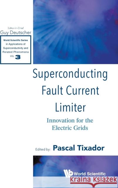 Superconducting Fault Current Limiter: Innovation for the Electric Grids Tixador Pascal Paul Schonfeld 9789813272972 World Scientific Publishing Company - książka