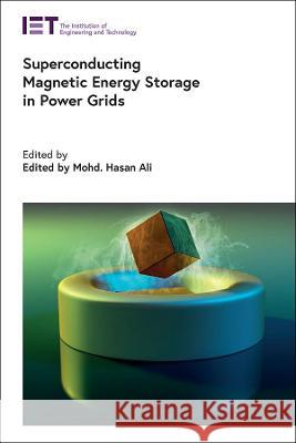 Superconducting Magnetic Energy Storage in Power Grids Mohd. Hasan Ali (Associate Professor, Un   9781839535000 Institution of Engineering and Technology - książka