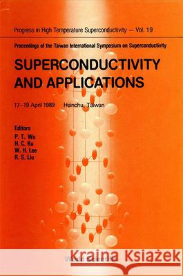 Superconductivity and Applications - Proceedings of the Taiwan International Symposium on Superconductivity P. T. Wu H. C. Ku R. S. Liu 9789971509538 World Scientific Publishing Company - książka