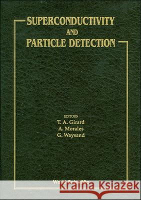 Superconductivity And Particle Detection - Proceedings Of The International Workshop A Morales, G Waysand, T A Girard 9789810220068 World Scientific (RJ) - książka