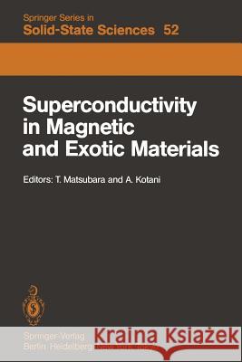 Superconductivity in Magnetic and Exotic Materials: Proceedings of the Sixth Taniguchi International Symposium, Kashikojima, Japan, November 14–18, 1983 T. Matsubara, A. Kotani 9783642822612 Springer-Verlag Berlin and Heidelberg GmbH &  - książka