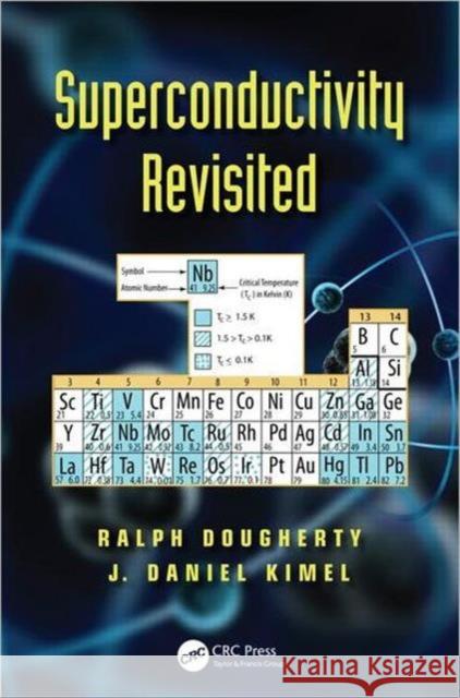 Superconductivity Revisited Ralph Dougherty J. Daniel Kimmel J. Daniel Kimel 9781439874264 CRC Press - książka