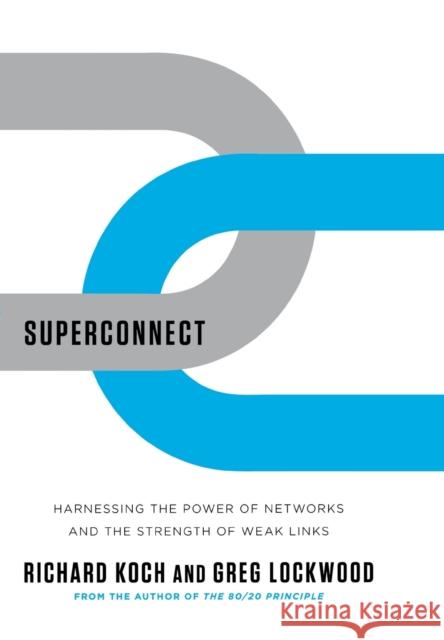 Superconnect: Harnessing the Power of Networks and the Strength of Weak Links Richard Koch Greg Lockwood 9780393071603 W. W. Norton & Company - książka