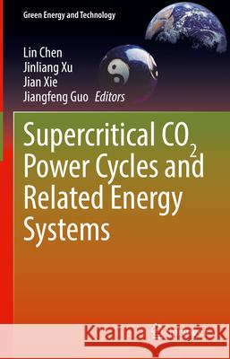 Supercritical CO2 Power Cycles and Related Energy Systems Lin Chen Jinliang Xu Jian Xie 9783031894664 Springer - książka