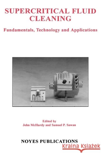 Supercritical Fluid Cleaning: Fundamentals, Technology and Applications McHardy, John Dr 9780815514169 Noyes Data Corporation/Noyes Publications - książka