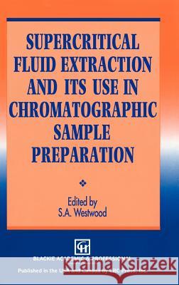 Supercritical Fluid Extraction and Its Use in Chromatographic Sample Preparation Westwood, S. a. 9780751400892 Blackie Academic and Professional - książka