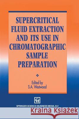Supercritical Fluid Extraction and Its Use in Chromatographic Sample Preparation Westwood, S. a. 9789401049580 Springer - książka