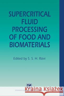 Supercritical Fluid Processing of Food and Biomaterials S. S. H. Rizvi 9781461359074 Springer - książka