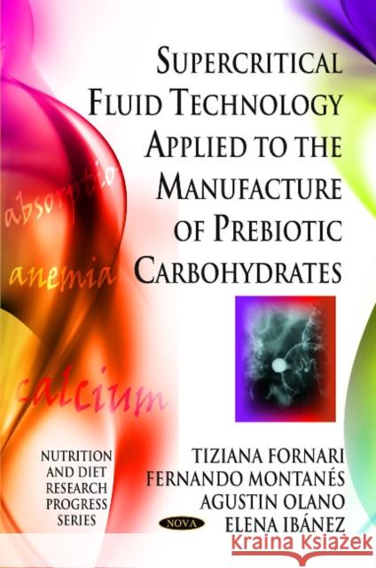 Supercritical Fluid Technology Applied to the Manufacture of Prebiotic Carbohydrates Tiziana Fornari, Fernando Montañés, Agustín Olano, Elena Ibáñez 9781608769780 Nova Science Publishers Inc - książka