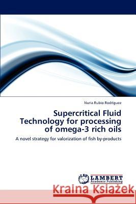Supercritical Fluid Technology for processing of omega-3 rich oils Nuria Rubio Rodríguez 9783847343905 LAP Lambert Academic Publishing - książka