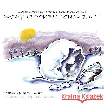 Superdaddies; The Series, Presents: Daddy, I Broke My Snowball! The Series, Superdaddies 9781449026325 Authorhouse - książka