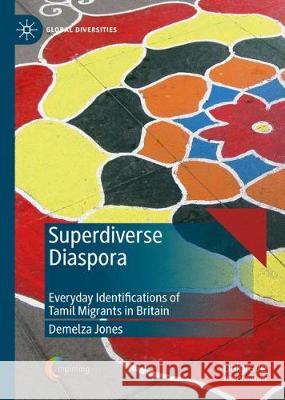 Superdiverse Diaspora: Everyday Identifications of Tamil Migrants in Britain Jones, Demelza 9783030283872 Palgrave MacMillan - książka