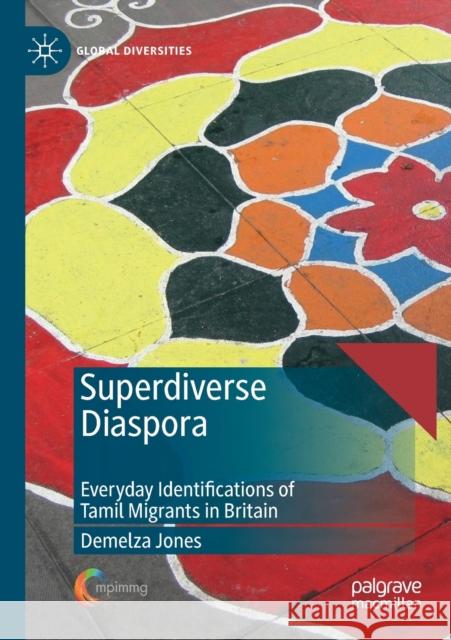 Superdiverse Diaspora: Everyday Identifications of Tamil Migrants in Britain Demelza Jones 9783030283902 Palgrave MacMillan - książka