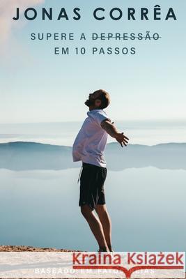 Supere a depressão em 10 passos: Supere a Depressão Em 10 Passos Correa, Jonas 9781676027553 Independently Published - książka