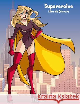 Supereroine Libro da Colorare 1 Snels, Nick 9781723346842 Createspace Independent Publishing Platform - książka