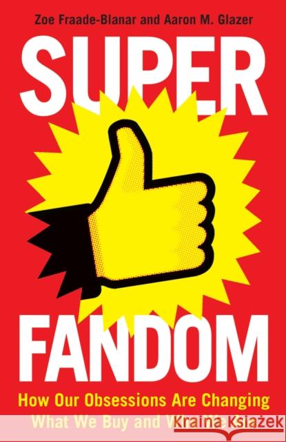 Superfandom: How Our Obsessions Are Changing What We Buy and Who We Are Aaron M. Glazer 9781781255339 Profile Books Ltd - książka