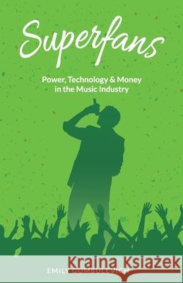 Superfans: Power, Technology, and Money in the Music Industry Emily Gumbulevich 9781641374897 New Degree Press - książka