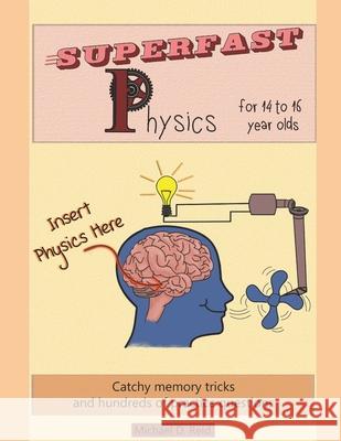 Superfast Physics for 14 to 16 year olds: Catchy memory tricks and hundreds of practice questions Reid, Michael D. 9781730953033 Independently Published - książka