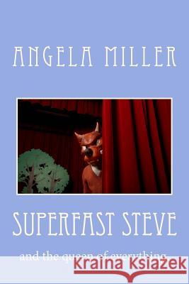 superfast steve: and the queen of everything. Angela Miller 9781508827399 Createspace Independent Publishing Platform - książka