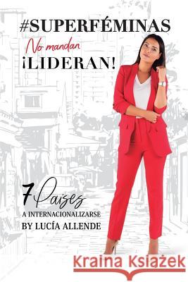 #SUPERFÉMINAS..no mandan. Lideran!: 7 PaÍses a internacionalizarte. Allende, Lucia 9788417259860 Romeo Ediciones - książka