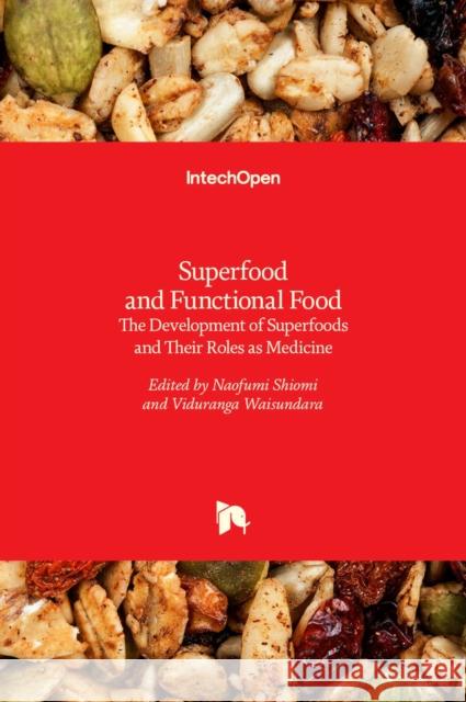Superfood and Functional Food: The Development of Superfoods and Their Roles as Medicine Naofumi Shiomi, Viduranga Waisundara 9789535129417 Intechopen - książka