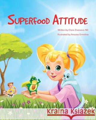 Superfood Attitude: Nutrition book for kids 3-7 years Clare Zivanovic, Anastas Ermolina 9780987634870 Gothic Zen Studios - książka