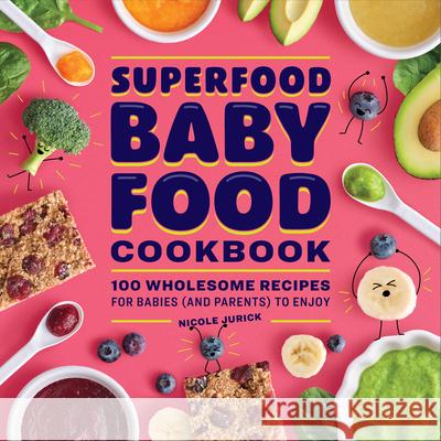 Superfood Baby Food Cookbook: 100 Wholesome Recipes for Babies (and Parents) to Enjoy Nicole Jurick 9781638074823 Rockridge Press - książka