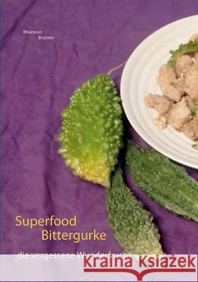 Superfood Bittergurke: Die vergessene Wunderfrucht Rhiannon Brunner 9783752891737 Books on Demand - książka