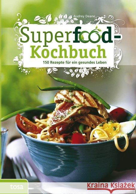 Superfood-Kochbuch : 150 Rezepte für ein gesundes Leben Deane, Audrey 9783863134990 Tosa - książka