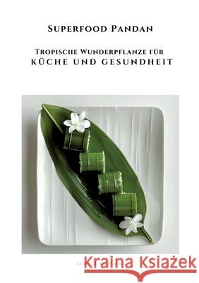 Superfood Pandan: Tropische Wunderpflanze f?r K?che und Gesundheit Amina Bint 9783384227768 Tredition Gmbh - książka