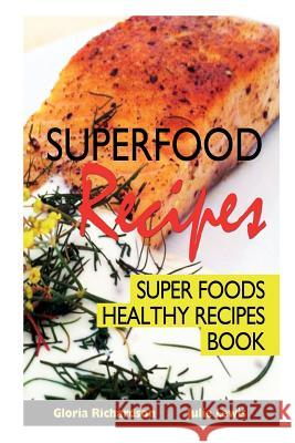 Superfood Recipes: Super Foods Healthy Recipes Book Gloria Richardson Lewis Julie 9781632872326 Speedy Publishing Books - książka