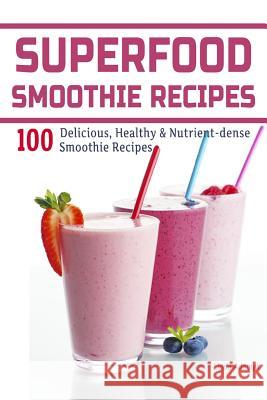 Superfood Smoothie Recipes: 100 Delicious, Healthy & Nutrient-dense Smoothie Recipes Adamyk, Linda 9781495951787 Createspace - książka