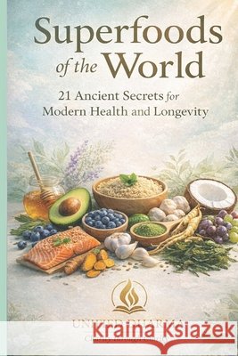 Superfoods of the World: 21 Ancient Secrets for Modern Health and Longevity Dharma, Unified 9798246890417 Independently Published - książka