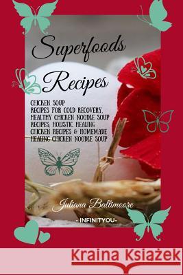 Superfoods Recipes: Chicken Soup Recipes For Cold Recovery, Healthy Chicken Noodle Soup Recipes, Holistic Healing Chicken Recipes & Homema Baltimoore, Juliana 9783748270539 Infinityou - książka