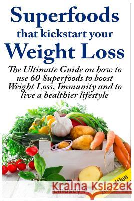 Superfoods That Kickstart Your Weight Loss: Learn How to Use 60 Superfoods to Boost Weight Loss, Immunity and to Live a Healthier Lifestyle Lindsey P 9781500416102 Createspace - książka