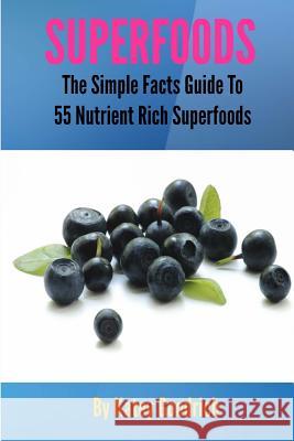 Superfoods: The Simple Facts Guide to 55 Nutrient Rich SuperFoods Goodrich, Katey 9781479270446 Createspace - książka