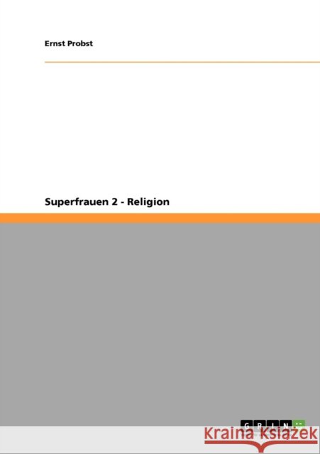 Superfrauen 2 - Religion Ernst Probst 9783640395170 Grin Verlag - książka