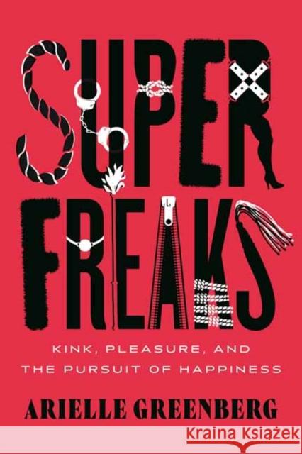 Superfreaks: Kink, Pleasure, and the Pursuit of Happiness Arielle Greenberg 9780807020210 Beacon Press - książka