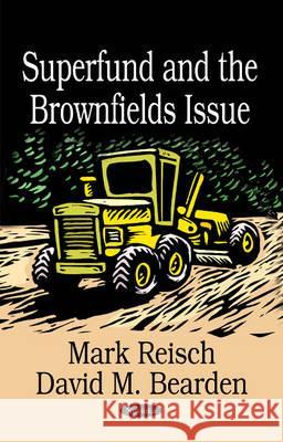 Superfund & the Brownfields Issue Mark Reisch, David M Bearden 9781590336410 Nova Science Publishers Inc - książka