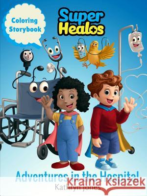 SuperHealos Adventures in the Hospital Kathryn Jones 9780578157634 Superhealos LLC - książka