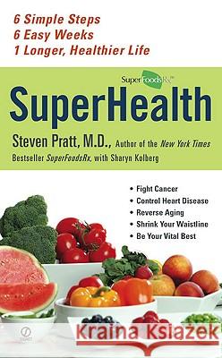 SuperHealth: 6 Simple Steps, 6 Easy Weeks, 1 Longer, Healthier Life Steven Pratt Sharyn Kolberg 9780451227621 Signet Book - książka