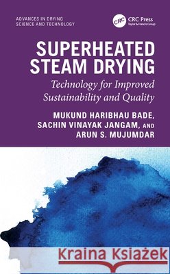 Superheated Steam Drying: Technology for Improved Sustainability and Quality Arun S. (McGill University, Quebec, Canada) Mujumdar 9781032230313 Taylor & Francis Ltd - książka