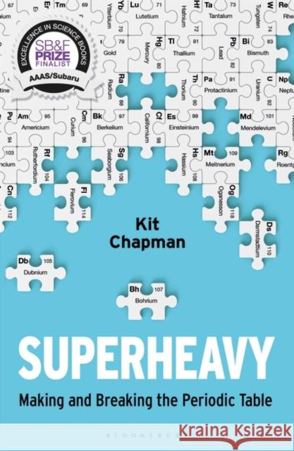 Superheavy: Making and Breaking the Periodic Table Kit Chapman 9781472953926 Bloomsbury Publishing PLC - książka