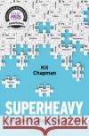 Superheavy: Making and Breaking the Periodic Table Kit Chapman 9781472953926 Bloomsbury Publishing PLC