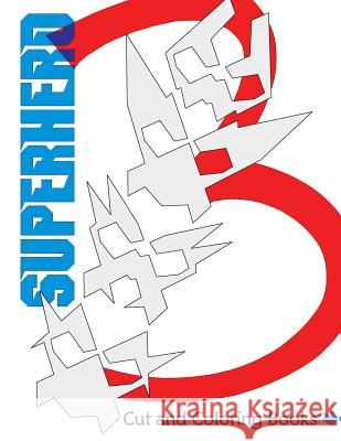 Superhero #3: Cut and Coloring Books N. H. R H. I 9780999534335 Cut and Coloring Books, LLC. - książka