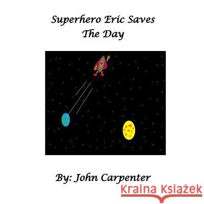 Superhero Eric Saves the Day MR John M. Carpenter 9781495250163 Createspace - książka