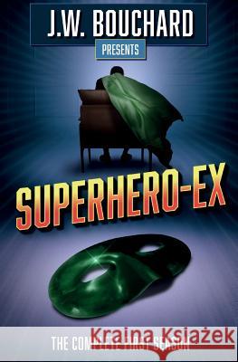 Superhero-Ex: The Complete First Season J. W. Bouchard 9781099349423 Independently Published - książka