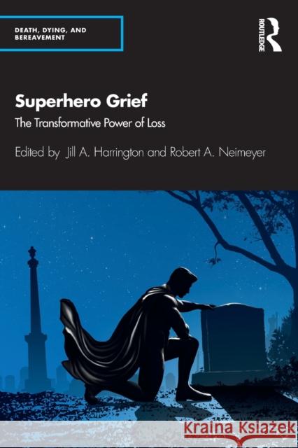 Superhero Grief: The Transformative Power of Loss Jill A. Harrington Robert A. Neimeyer 9780367145590 Routledge - książka