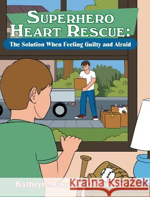 Superhero Heart Rescue: The Solution When Feeling Guilty and Afraid Kathryn Maureen O'Rourke 9781640281332 Christian Faith - książka