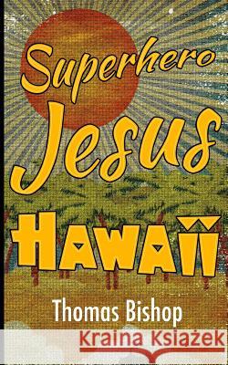 Superhero Jesus: Hawaii Thomas Bishop 9780692628508 Oeste Press - książka